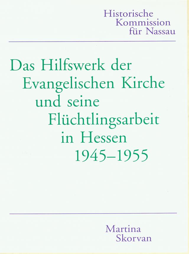 Das Hilfswerk der Evangelischen Kirche und seine Flüchtlingsarbeit in Hessen 1945-1955