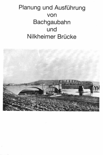 Planung und Ausführung von Bachgaubahn und Nilkheimer Brücke