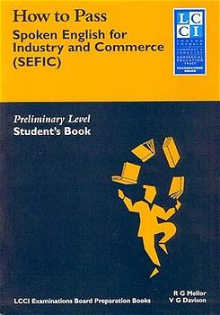 How to Pass Spoken English for Industry and Commerce. LCCIEB Examination Preparation Books / Preliminary Level. Students Book