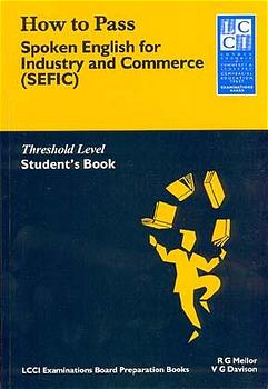 How to Pass Spoken English for Industry and Commerce. LCCIEB Examination Preparation Books / Threshold Level. Students Book