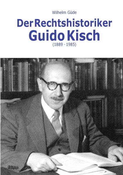 Der Rechtshistoriker Guido Kisch (1889-1985)