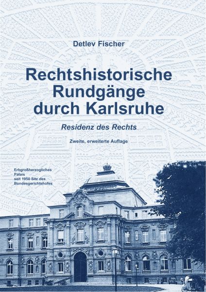 Rechtshistorische Rundgänge durch Karlsruhe - Residenz des Rechts