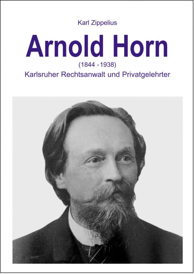 Arnold Horn (1844-1938) - Karlsruher Rechtsanwalt und Privatgelehrter
