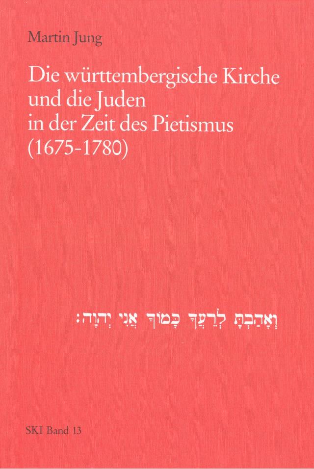 Die württembergische Kirche und die Juden in der Zeit des Pietismus (1675-1780)
