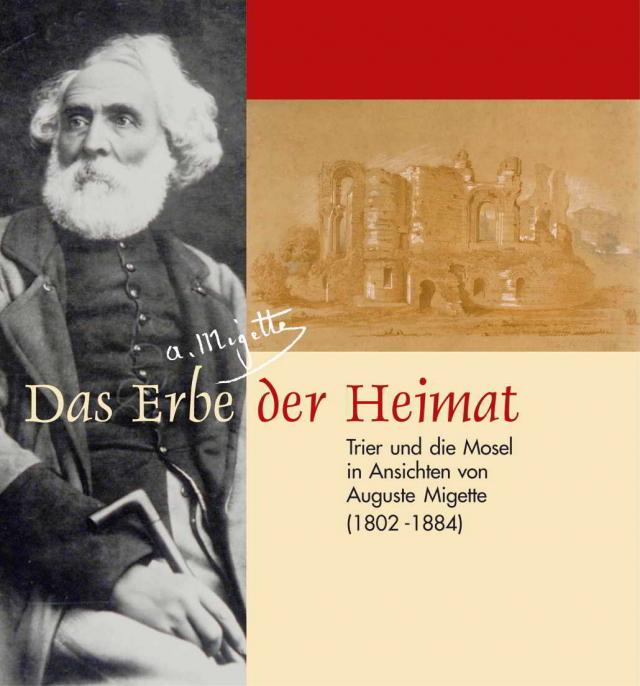Das Erbe der Heimat - Trier und die Mosel in Ansichten von Auguste Migette (1802-1884)