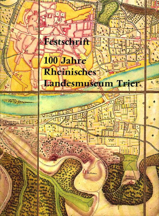 Festschrift 100 Jahre Rheinisches Landesmuseum Trier