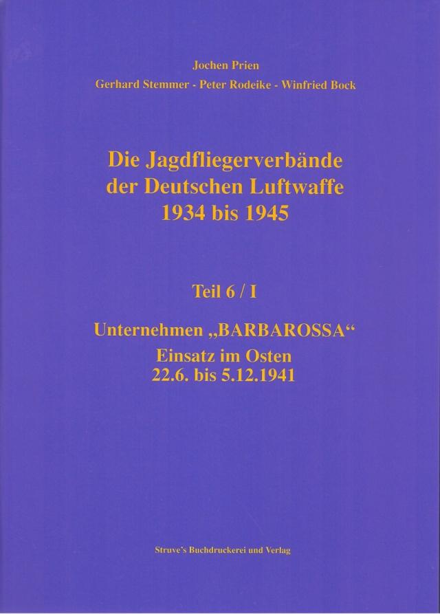 Die Jagdfliegerverbände der Deutschen Luftwaffe 1934 bis 1945 / Die Jagdfliegerverbände der Deutschen Luftwaffe 1934 bis 1945 Teil 6/I