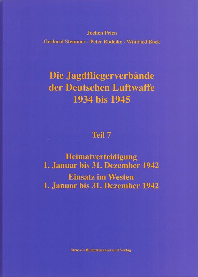 Die Jagdfliegerverbände der Deutschen Luftwaffe 1934 bis 1945 / Die Jagdfliegerverbände der Deutschen Luftwaffe 1934 bis 1945 Teil 7