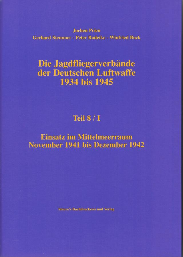 Die Jagdfliegerverbände der Deutschen Luftwaffe 1934 bis 1945 / Die Jagdfliegerverbände der Deutschen Luftwaffe 1934 bis 1945 Teil 8/I