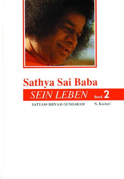 Sathya Sai Baba - Sein Leben. Sathyam Shivan Sundaram. Wahrheit Güte Schönheit / Sathya Sai Baba - Sein Leben Band 2