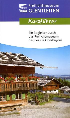 Freilichtmuseum des Bezirks Oberbayern - Kurzführer