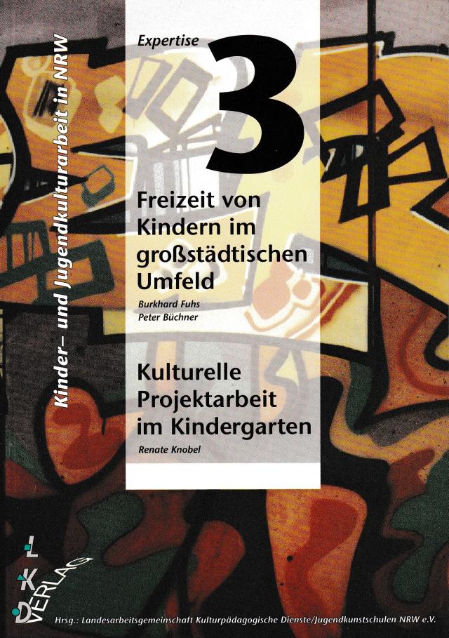 Kinder- und Jugendkulturarbeit in NRW. Expertise / Freizeit von Kindern im grossstädtischen Umfeld
