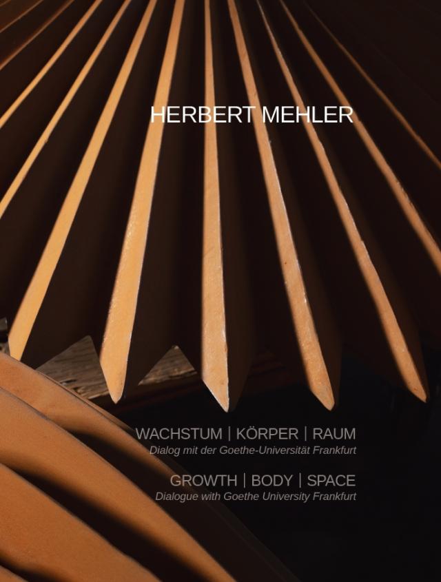 HERBERT MEHLER. Wachstum - Körper - Raum