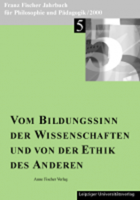 Franz-Fischer-Jahrbücher für Philosophie und Pädagogik / Vom Bildungssinn der Wissenschaften und von der Ethik des Anderen