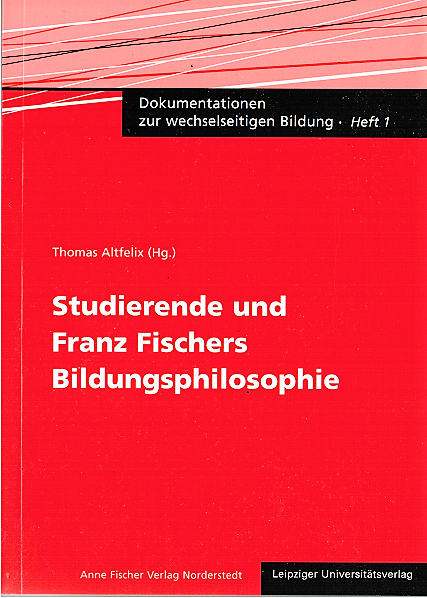 Dokumentationen zur wechselseitigen Bildung / Studierende und Franz Fischers Bildungsphilosophie