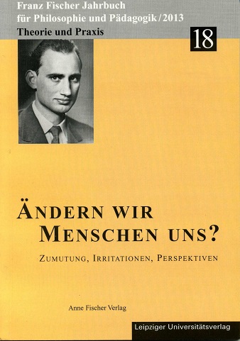 Franz-Fischer-Jahrbücher für Philosophie und Pädagogik / Ändern wir Menschen uns?
