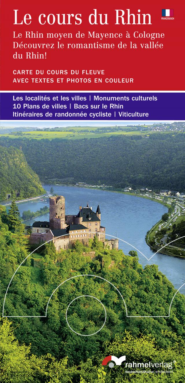 Le cours du Rhin - (Französische Ausgabe). Le Rhin moyen de Mayence á Cologne - Découvres le romantisme de la vallée du Rhin!