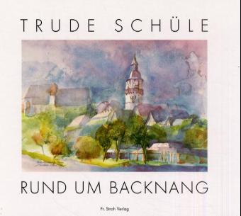 Trude Schüle - Rund um Backnang