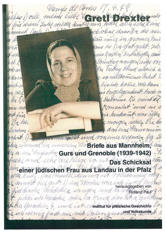 Gretl Drexler. Briefe aus Mannheim, Gurs und Grenoble (1939-1942). Das Schicksal einer jüdischen Frau aus Landau in der Pfalz