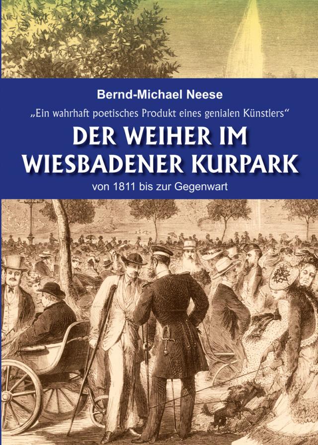 Der Weiher im Wiesbadener Kurpark von 1811 bis zur Gegenwart