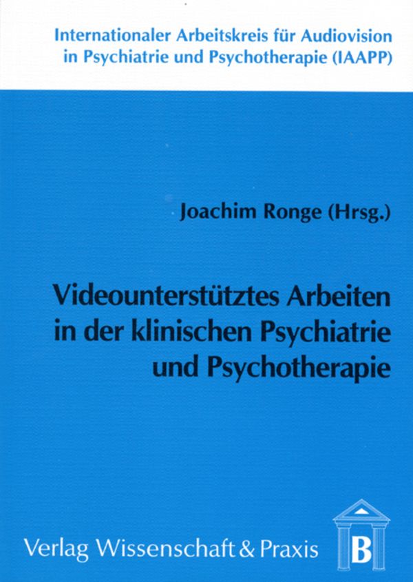 Videounterstütztes Arbeiten in der klinischen Psychiatrie und Psychotherapie.