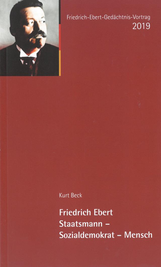 Friedrich Ebert. Staatsmann - Sozialdemokrat - Mensch