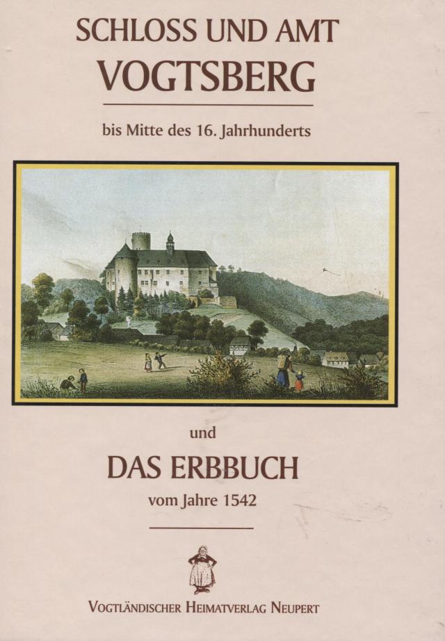 Schloss und Amt Vogtsberg und das Erbabuch vom Jahre 1542