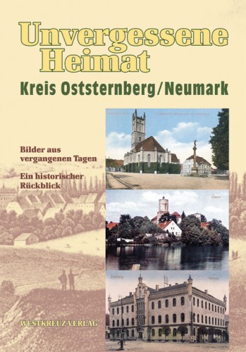 Unvergessene Heimat Kreis Oststernberg /Neumark