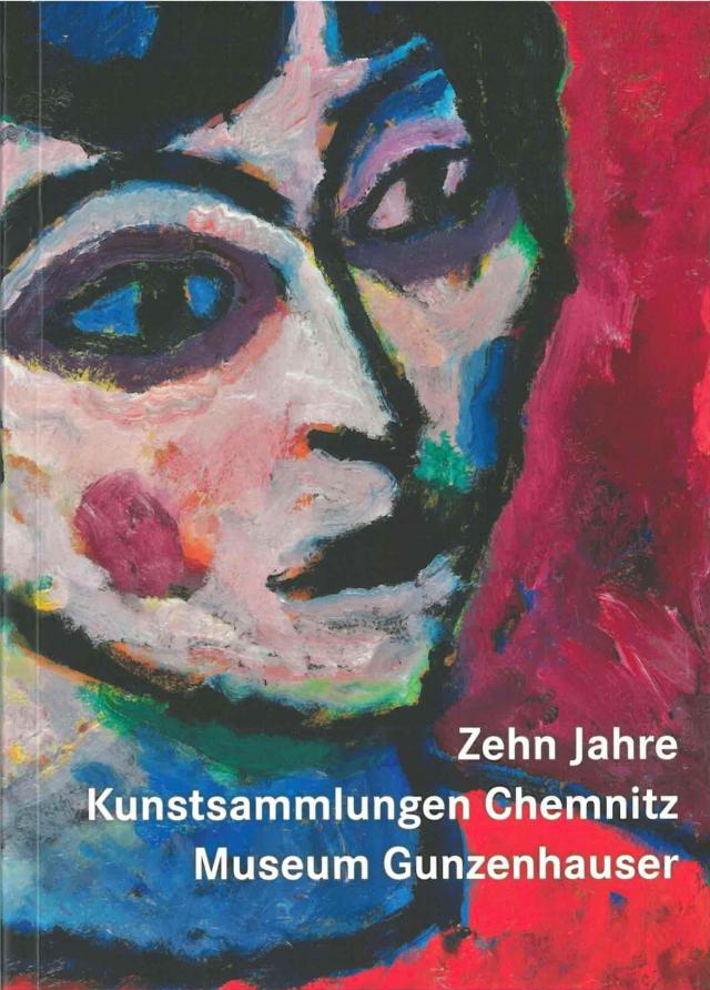 Zehn Jahre Kunstsammlungen Chemnitz - Museum Gunzenhauser. Die Highlights zum Jubiläum