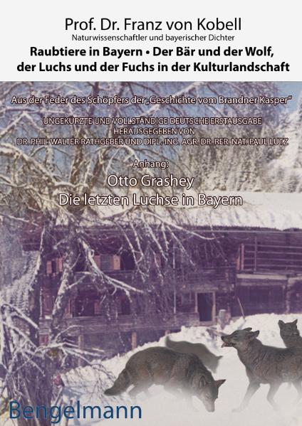 Raubtiere in Bayern - der Bär und der Wolf, der Luchs und der Fuchs in der Kulturlandschaft