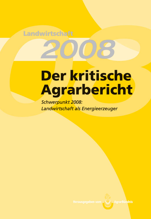 Landwirtschaft - Der kritische Agrarbericht. Daten, Berichte, Hintergründe,... / Der kritische Agrarbericht 2008