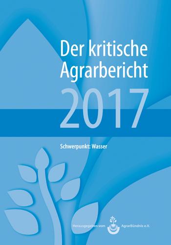 Landwirtschaft - Der kritische Agrarbericht. Daten, Berichte, Hintergründe,... / Landwirtschaft - Der kritische Agrarbericht 2017