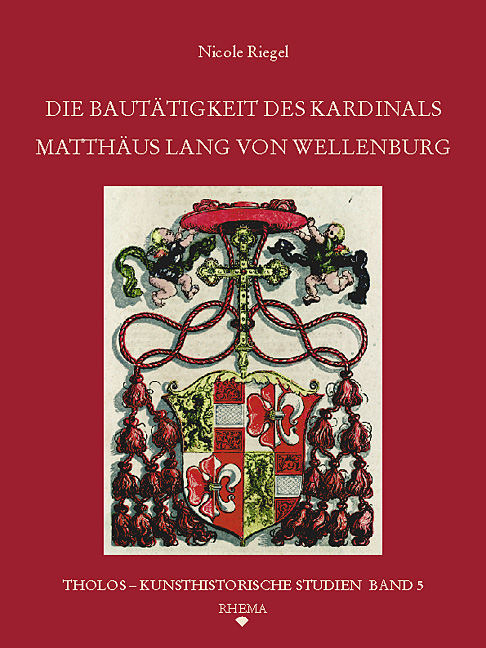 Die Bautätigkeit des Kardinals Matthäus Lang von Wellenburg (1468-1540)
