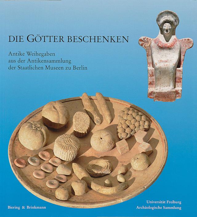 Die Götter beschenken - Antike Weihegaben aus der Antikensammlung der Staatlichen Museen zu Berlin