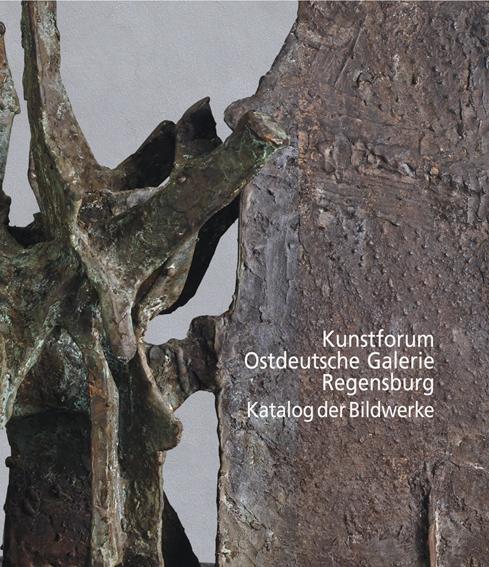 Kunstforum Ostdeutsche Galerie Regensburg. Katalog der Bildwerke