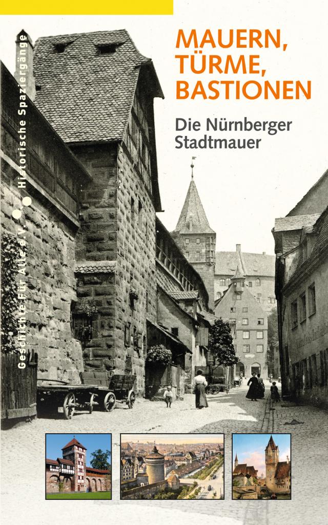 Mauern, Türme, Bastionen. Die Nürnberger Stadtmauer