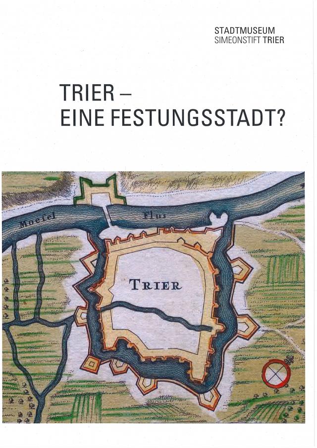 Trier-Eine Festungsstadt?