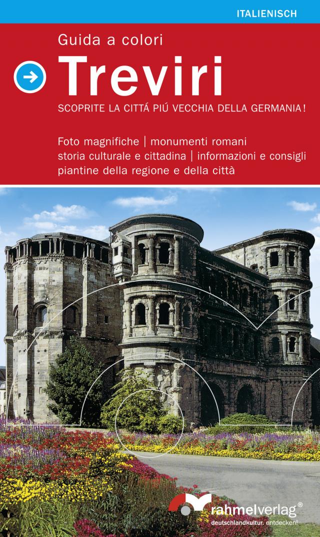 Treviri - Scoprite la Cittá piú vecchia della Germania (Italienische Ausgabe)