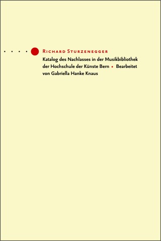 Richard Sturzenegger. Katalog des Nachlasses in der Musikbibliothek der Hochschule der Künste Bern