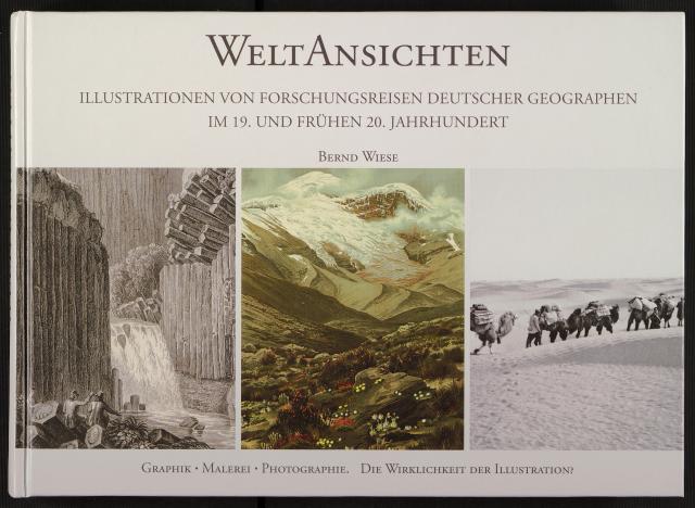 WeltAnsichten. Illustrationen von Forschungsreisen deutscher Geographen im 19. und frühen 20. Jahrhundert