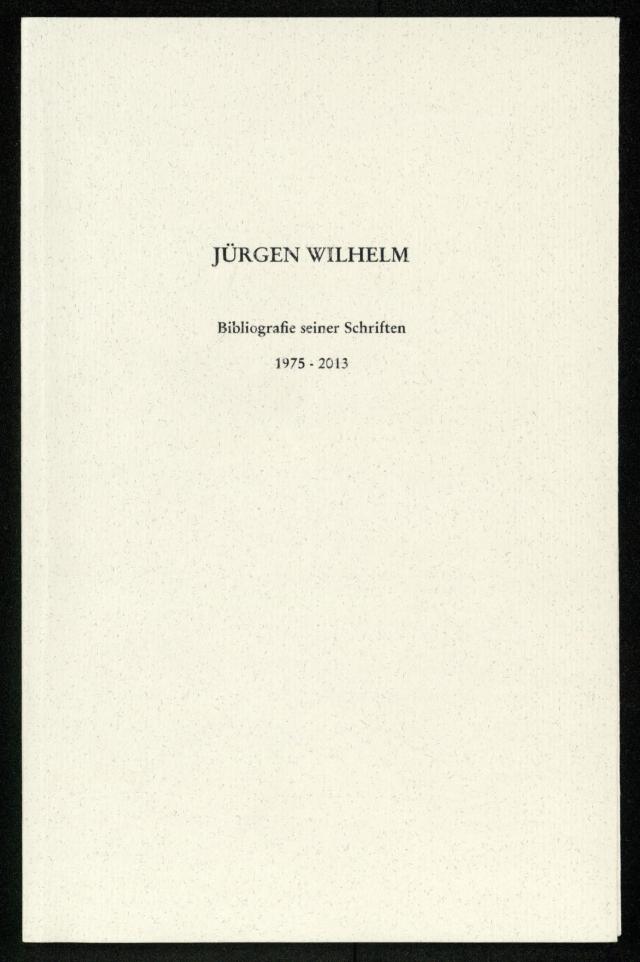 Jürgen Wilhelm. Bibliographie seiner Schriften 1975 - 2013