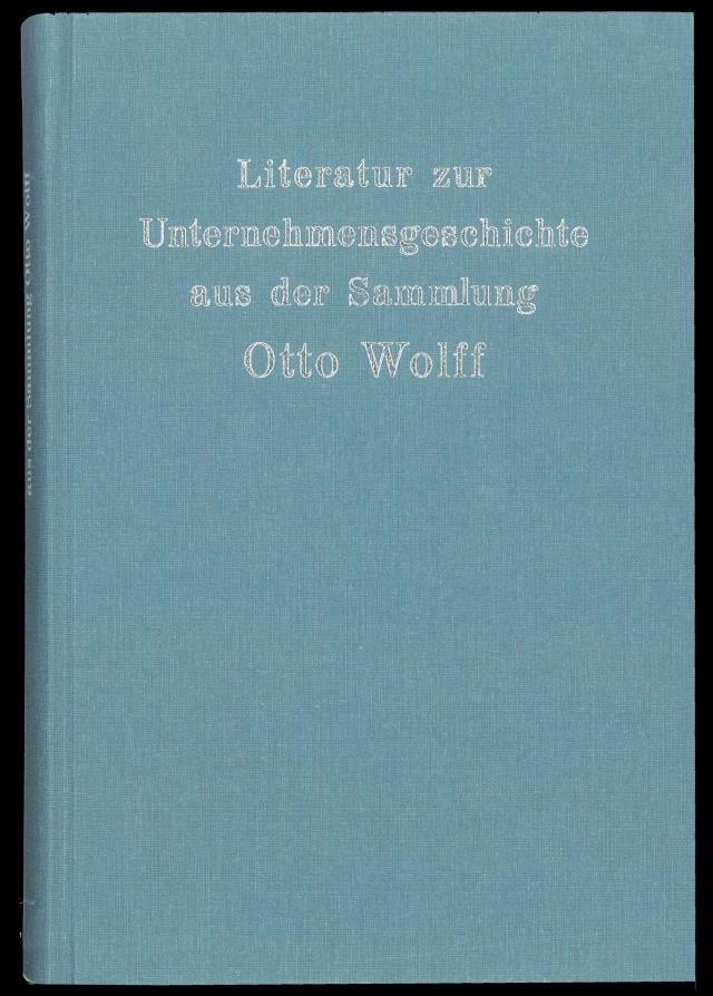 Literatur zur Unternehmensgeschichte aus der Sammlung Otto Wolff