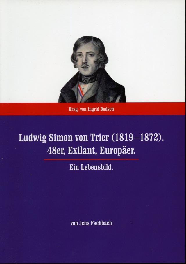 Ludwig Simon von Trier (1819-1872). 48er, Exilant, Europäer