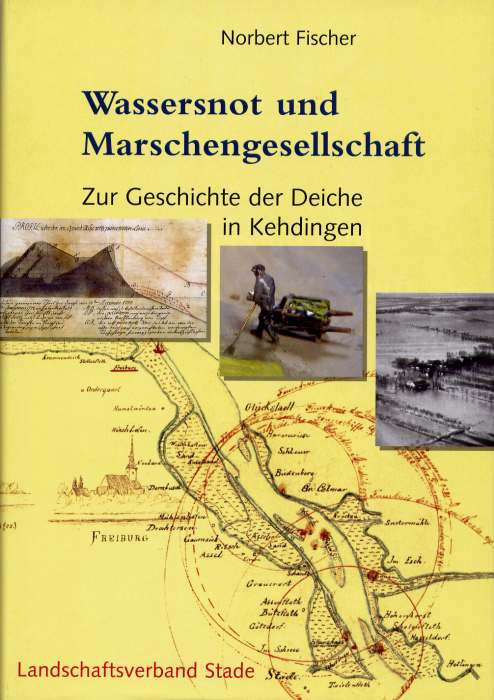 Geschichte der Deiche an Elbe und Weser / Wassersnot und Marschengesellschaft
