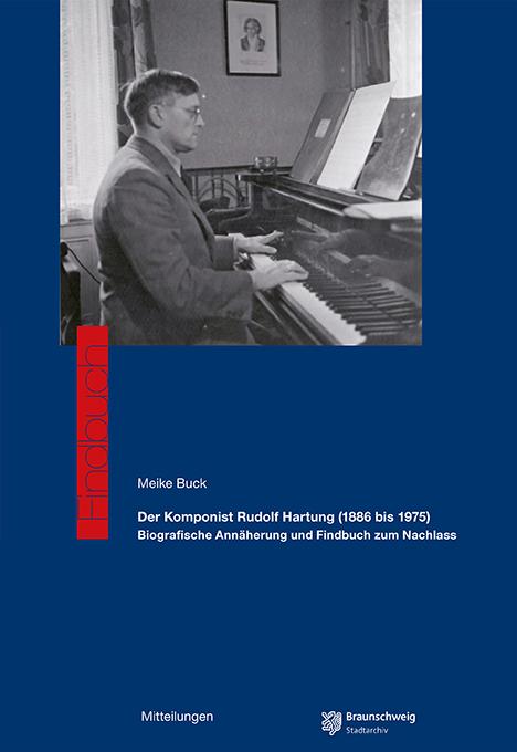 Der Komponist Rudolf Hartung (1886 bis 1975) - Biografische Annäherung und Findbuch zum Nachlass