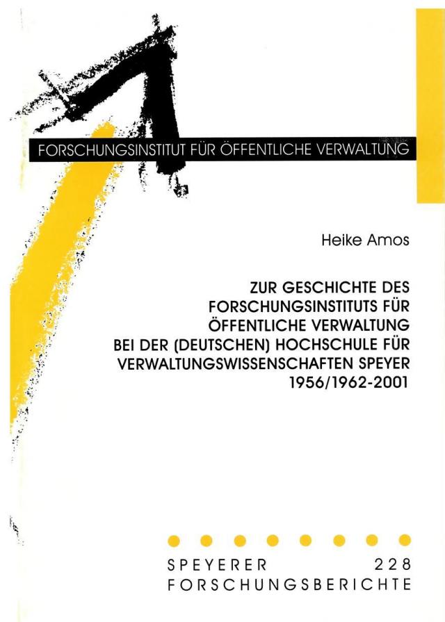 Zur Geschichte des Forschungsinstituts für öffentliche Verwaltung bei der (Deutschen) Hochschule für Verwaltungswissenschaften Speyer 1956/1962-2001