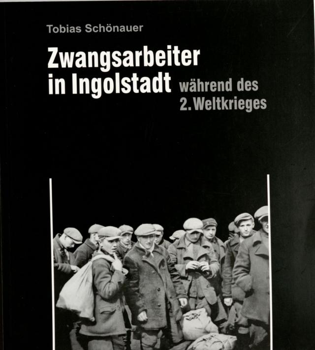 Zwangsarbeiter in Ingolstadt während des 2. Weltkrieges