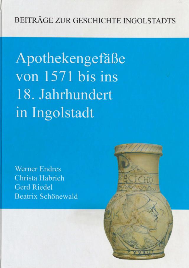 Apothekengefäße von 1571 bis ins 18. Jahrhundert in Ingolstadt