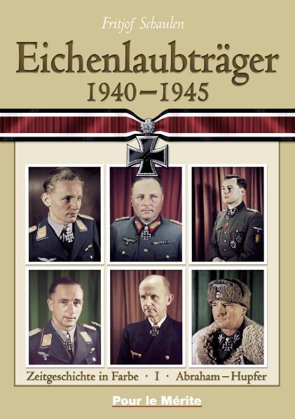 Eichenlaubträger 1940-1945. Band 1: Abraham-Hupfer. Band 2: Ihlefeld-Primozic.... / Eichenlaubträger 1940-1945, Band 1: A-H