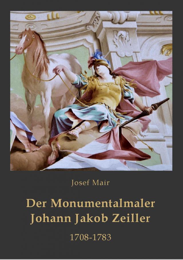 Der Monumentalmaler Johann Jakob Zeiller. 1708-1783